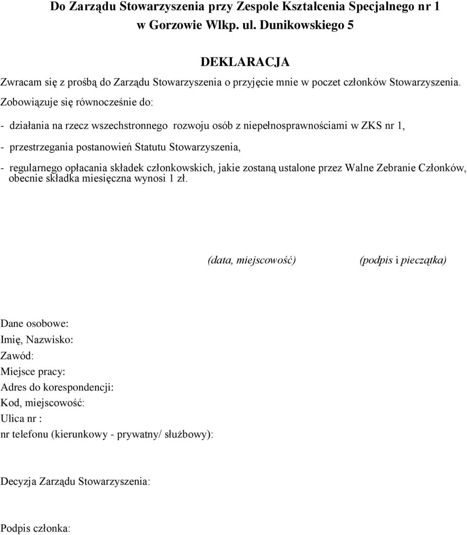 Zobowiązuje się równocześnie do: - działania na rzecz wszechstronnego rozwoju osób z niepełnosprawnościami w ZKS nr 1, - przestrzegania postanowień Statutu Stowarzyszenia, - regularnego