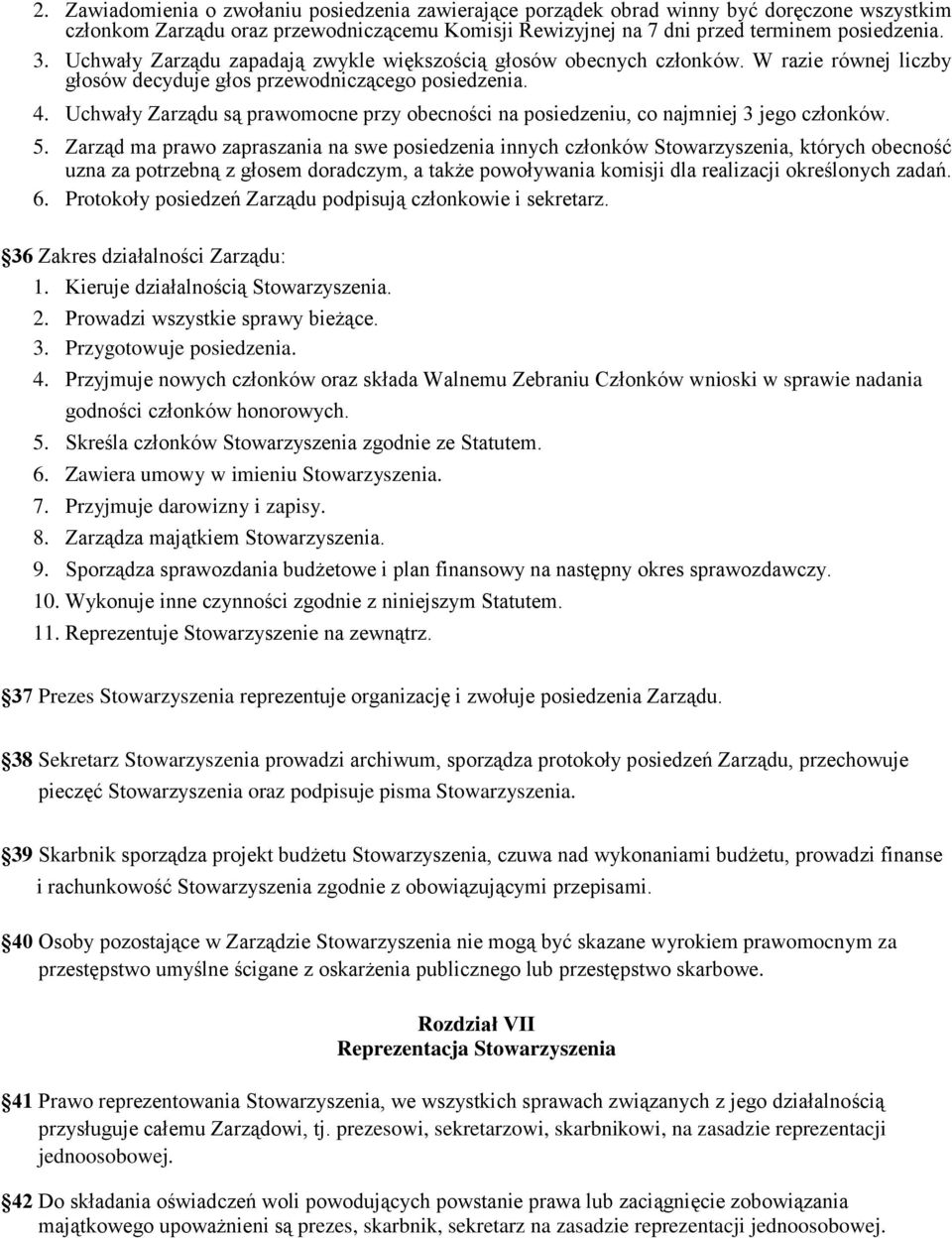 Uchwały Zarządu są prawomocne przy obecności na posiedzeniu, co najmniej 3 jego członków. 5.