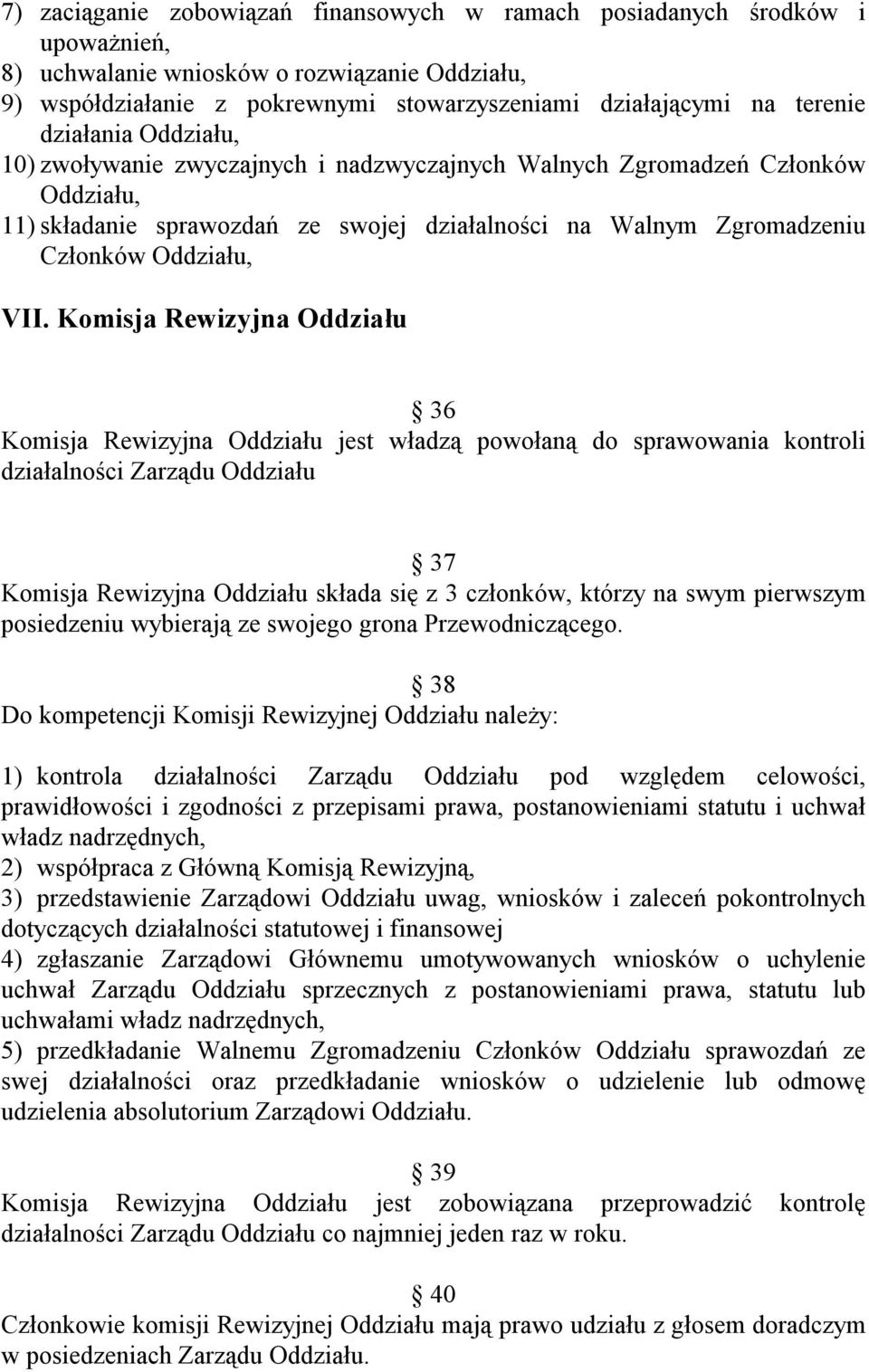 Komisja Rewizyjna Oddziału 36 Komisja Rewizyjna Oddziału jest władzą powołaną do sprawowania kontroli działalności Zarządu Oddziału 37 Komisja Rewizyjna Oddziału składa się z 3 członków, którzy na