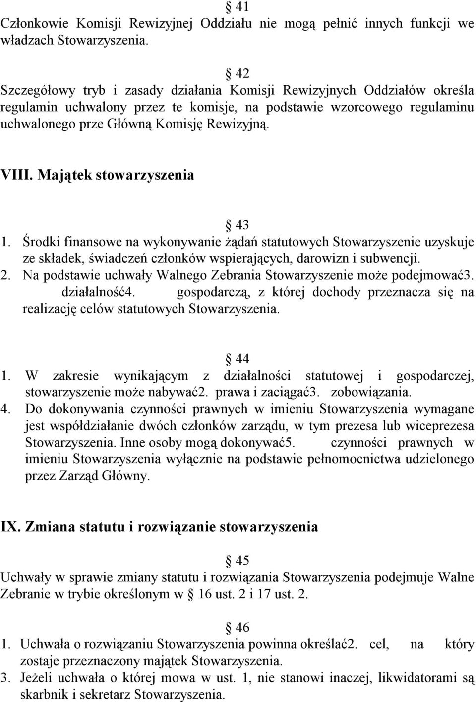 Majątek stowarzyszenia 43 1. Środki finansowe na wykonywanie żądań statutowych Stowarzyszenie uzyskuje ze składek, świadczeń członków wspierających, darowizn i subwencji. 2.