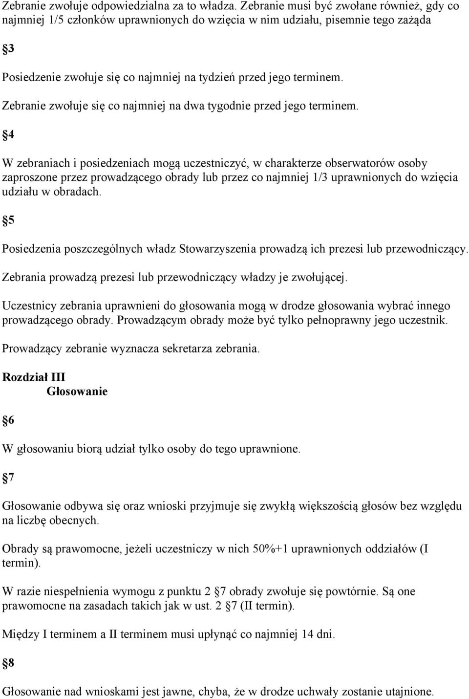 Zebranie zwołuje się co najmniej na dwa tygodnie przed jego terminem.
