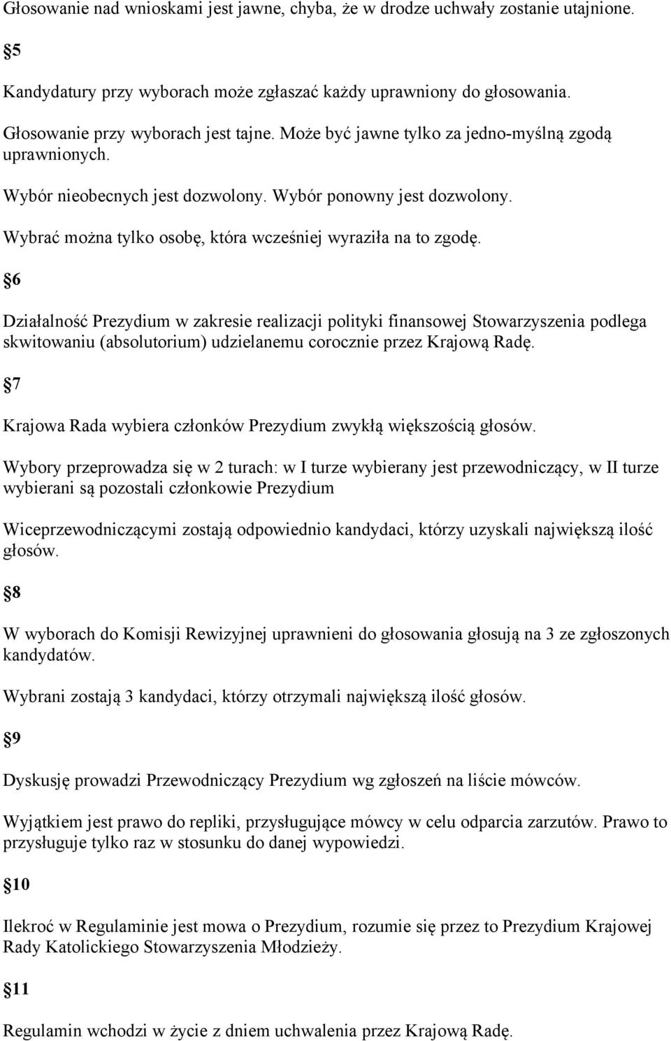 6 Działalność Prezydium w zakresie realizacji polityki finansowej Stowarzyszenia podlega skwitowaniu (absolutorium) udzielanemu corocznie przez Krajową Radę.