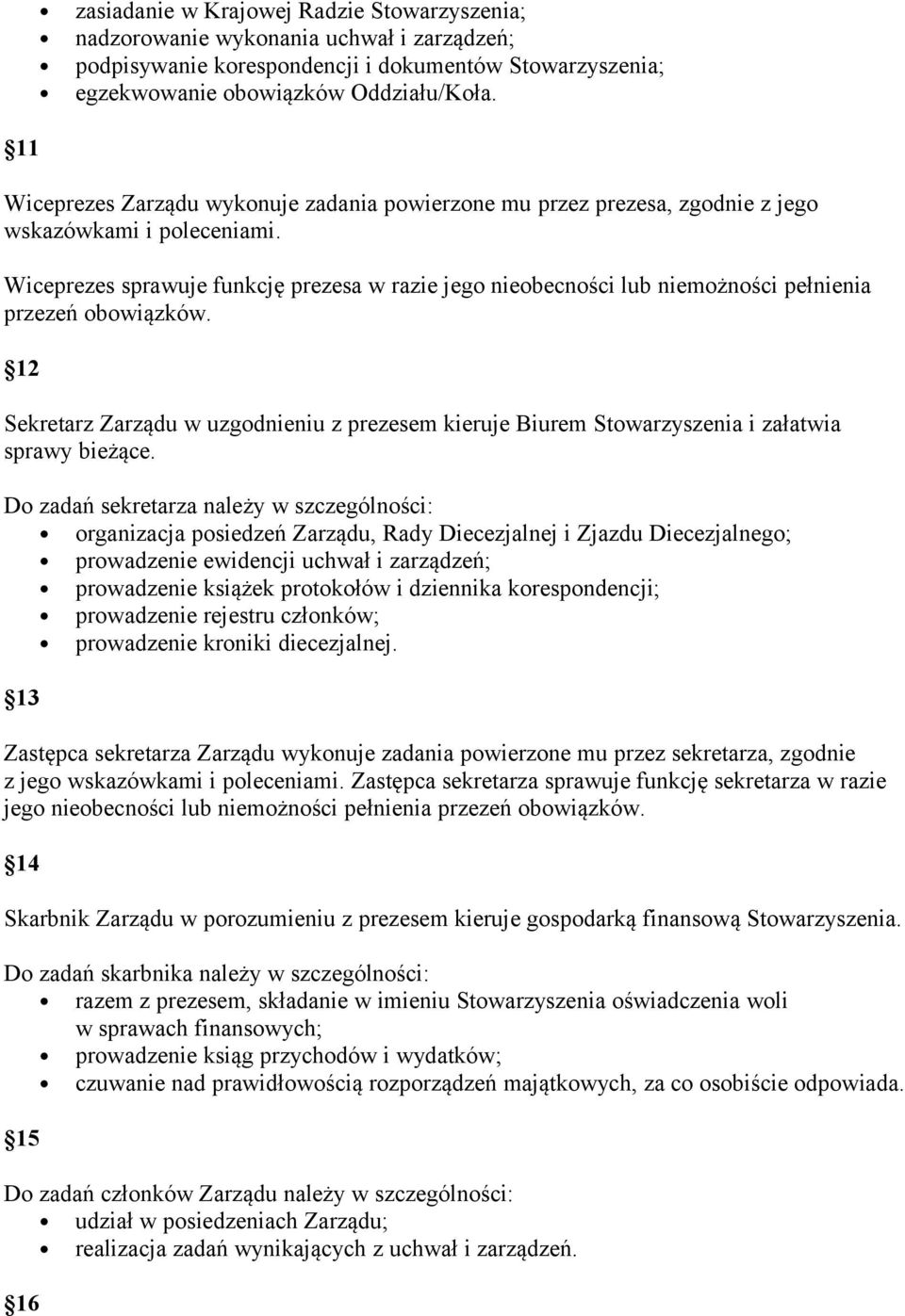 Wiceprezes sprawuje funkcję prezesa w razie jego nieobecności lub niemożności pełnienia przezeń obowiązków.