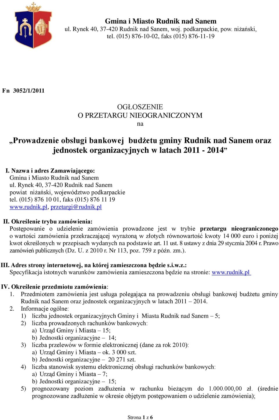 2011-2014 I. Nazwa i adres Zamawiającego: Gmina i Miasto Rudnik nad Sanem ul. Rynek 40, 37-420 Rudnik nad Sanem powiat niżański, województwo podkarpackie tel.