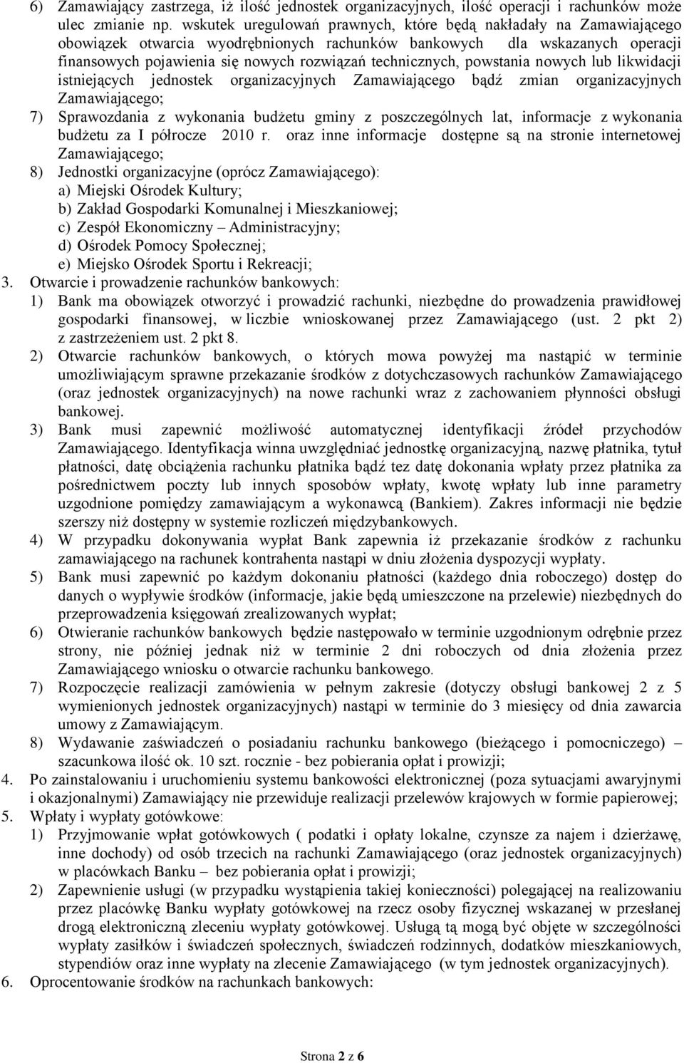 technicznych, powstania nowych lub likwidacji istniejących jednostek organizacyjnych Zamawiającego bądź zmian organizacyjnych Zamawiającego; 7) Sprawozdania z wykonania budżetu gminy z poszczególnych