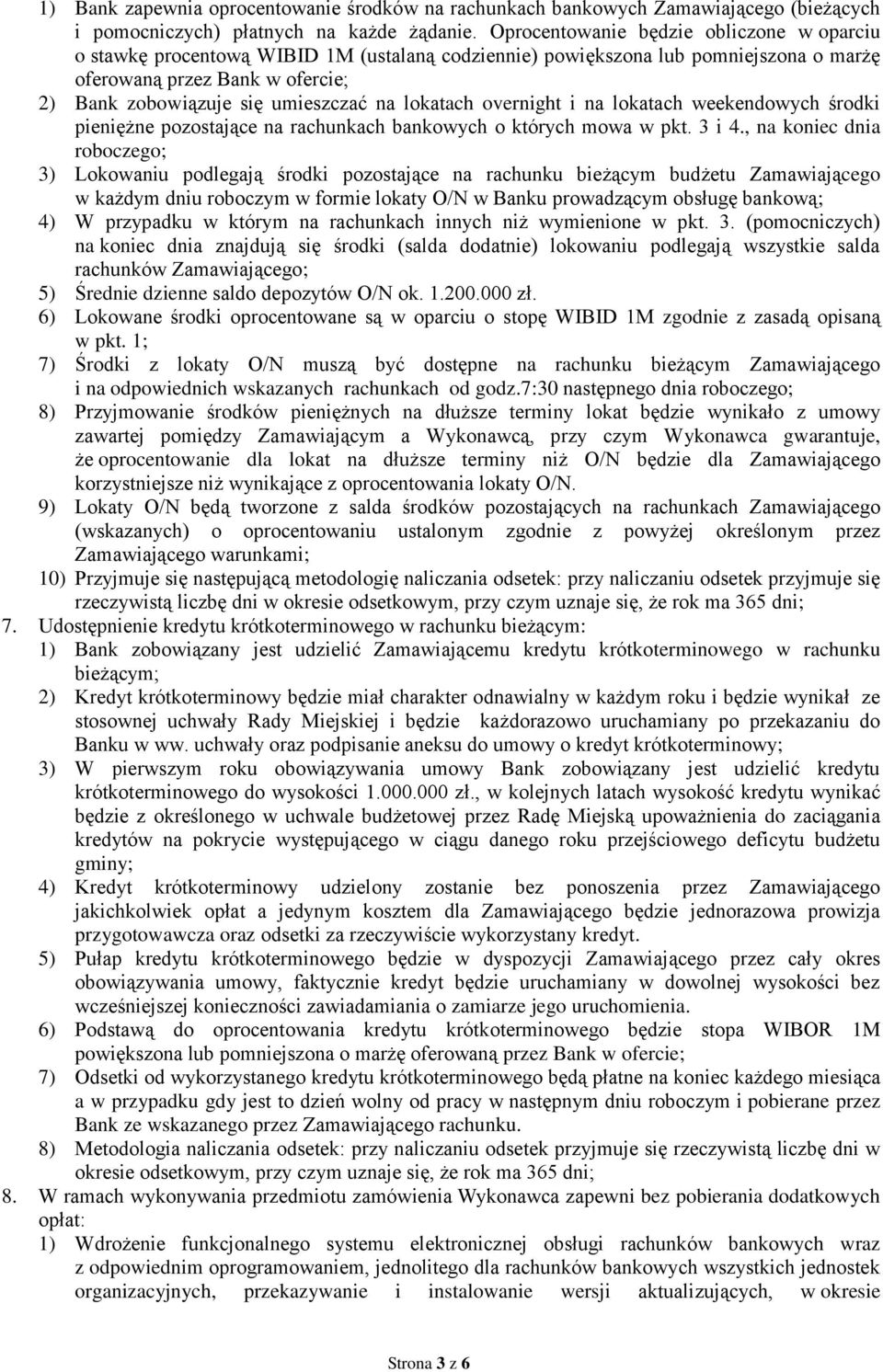 lokatach overnight i na lokatach weekendowych środki pieniężne pozostające na rachunkach bankowych o których mowa w pkt. 3 i 4.