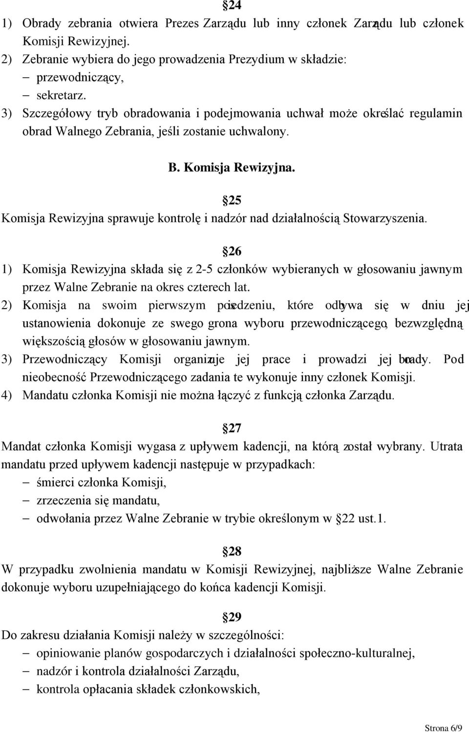 25 Komisja Rewizyjna sprawuje kontrolę i nadzór nad działalnością Stowarzyszenia.