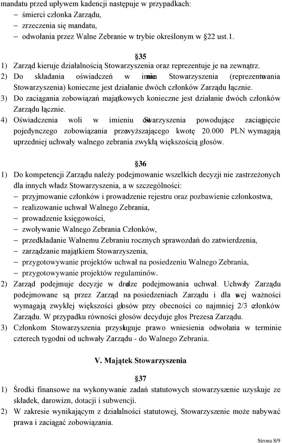 2) Do składania oświadczeń w imie niu Stowarzyszenia (reprezentowania Stowarzyszenia) konieczne jest działanie dwóch członków Zarządu łącznie.