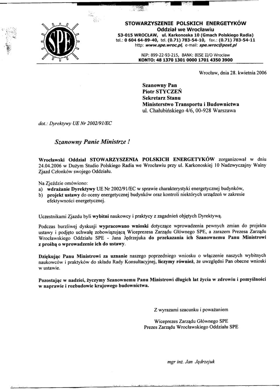 : Dyrektywy UENr2002/91/EC Wroc³aw, dnia 28. kwietnia 2006 Szanowny. Pan ' Piotr STYCZEN Sekretarz Stanu Ministerstwo Transportu i Budownictwa ul.