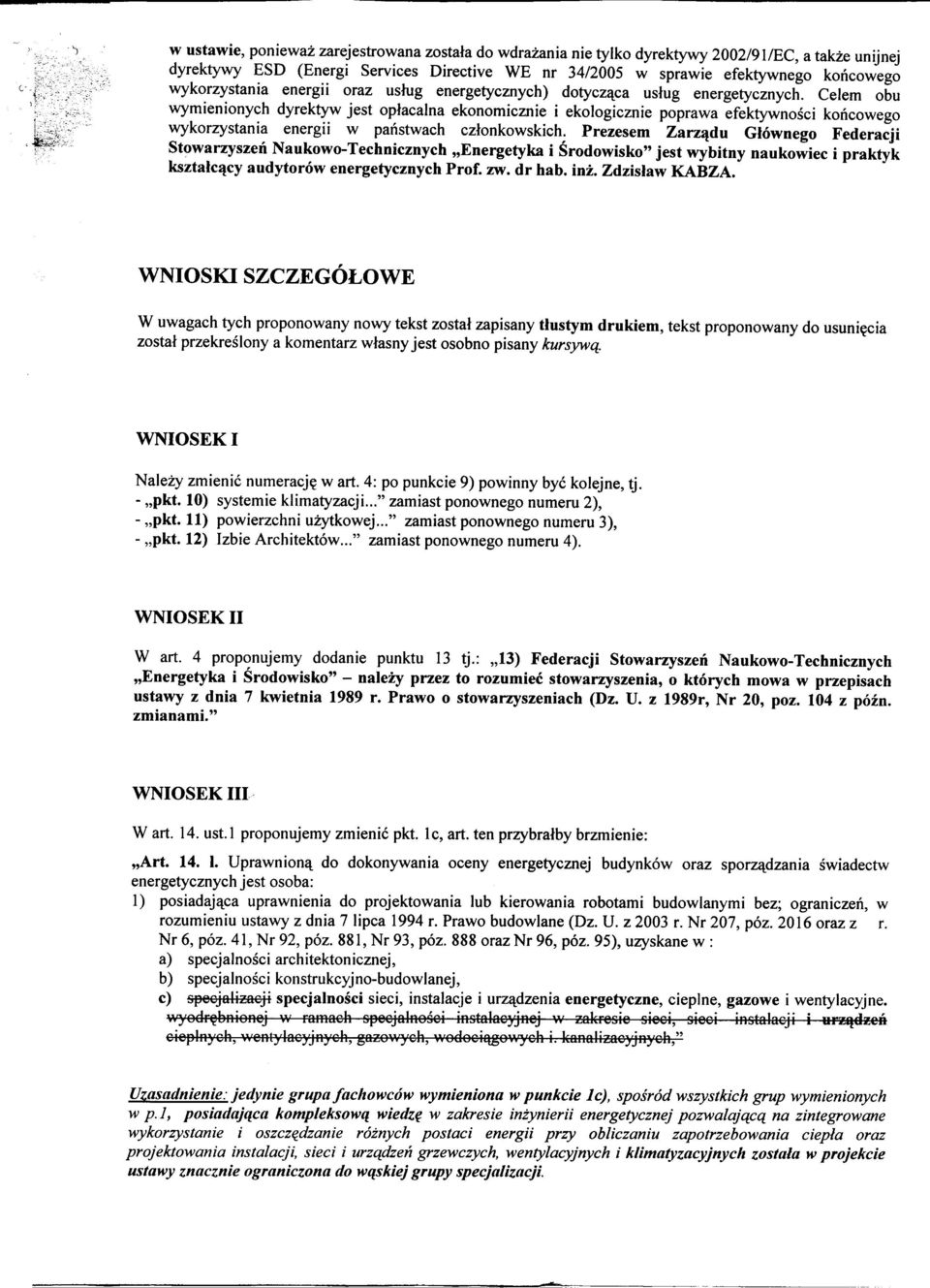 Celem obu wymienionych dyrektyw jest op³acalna ekonomicznie i ekologicznie poprawa efektywnoœci koñcowego wykorzystania energii w pañstwach cz³onkowskich.