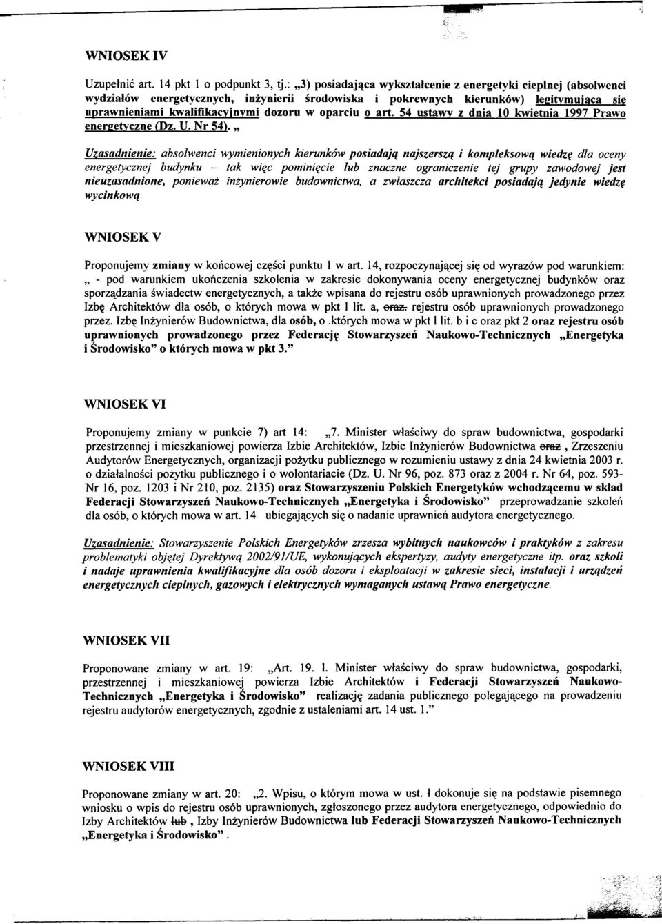 " Uzasadnienie: absolwenci wymienionych kierunków posiadaj¹ najszersz¹ i kompleksow¹ wiedzê dla oceny energetycznej budynku - tak wiêc pominiêcie lub znaczne ograniczenie tej grupy zawodowej jest