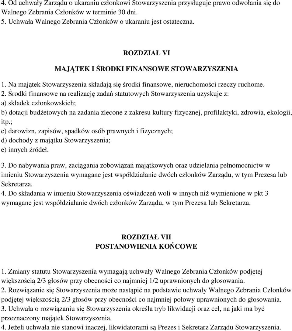 Na majątek Stowarzyszenia składają się środki finansowe, nieruchomości rzeczy ruchome. 2.