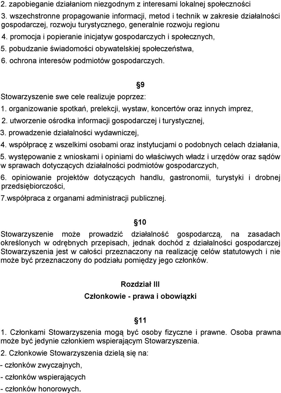 promocja i popieranie inicjatyw gospodarczych i społecznych, 5. pobudzanie świadomości obywatelskiej społeczeństwa, 6. ochrona interesów podmiotów gospodarczych.