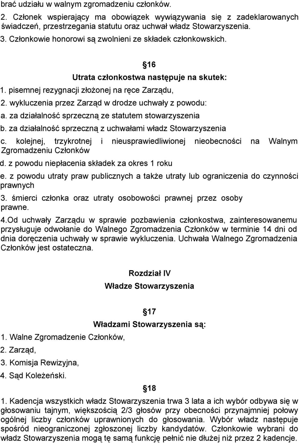 wykluczenia przez Zarząd w drodze uchwały z powodu: a. za działalność sprzeczną ze statutem stowarzyszenia b. za działalność sprzeczną z uchwałami władz Stowarzyszenia c.