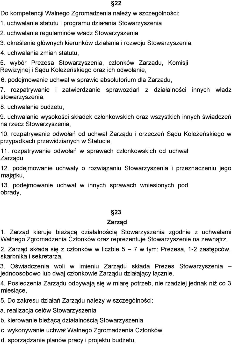 wybór Prezesa Stowarzyszenia, członków Zarządu, Komisji Rewizyjnej i Sądu Koleżeńskiego oraz ich odwołanie, 6. podejmowanie uchwał w sprawie absolutorium dla Zarządu, 7.