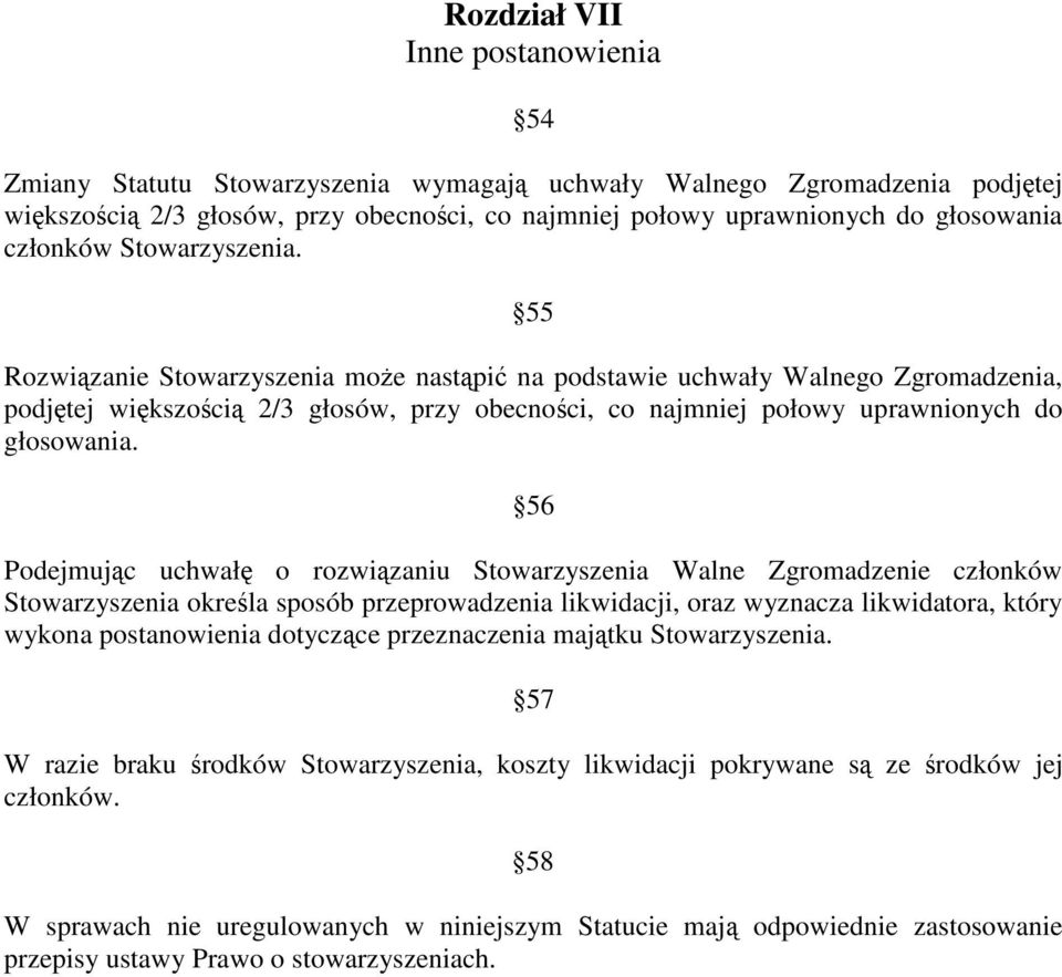 56 Podejmujc uchwał o rozwizaniu Stowarzyszenia Walne Zgromadzenie członków Stowarzyszenia okrela sposób przeprowadzenia likwidacji, oraz wyznacza likwidatora, który wykona postanowienia dotyczce