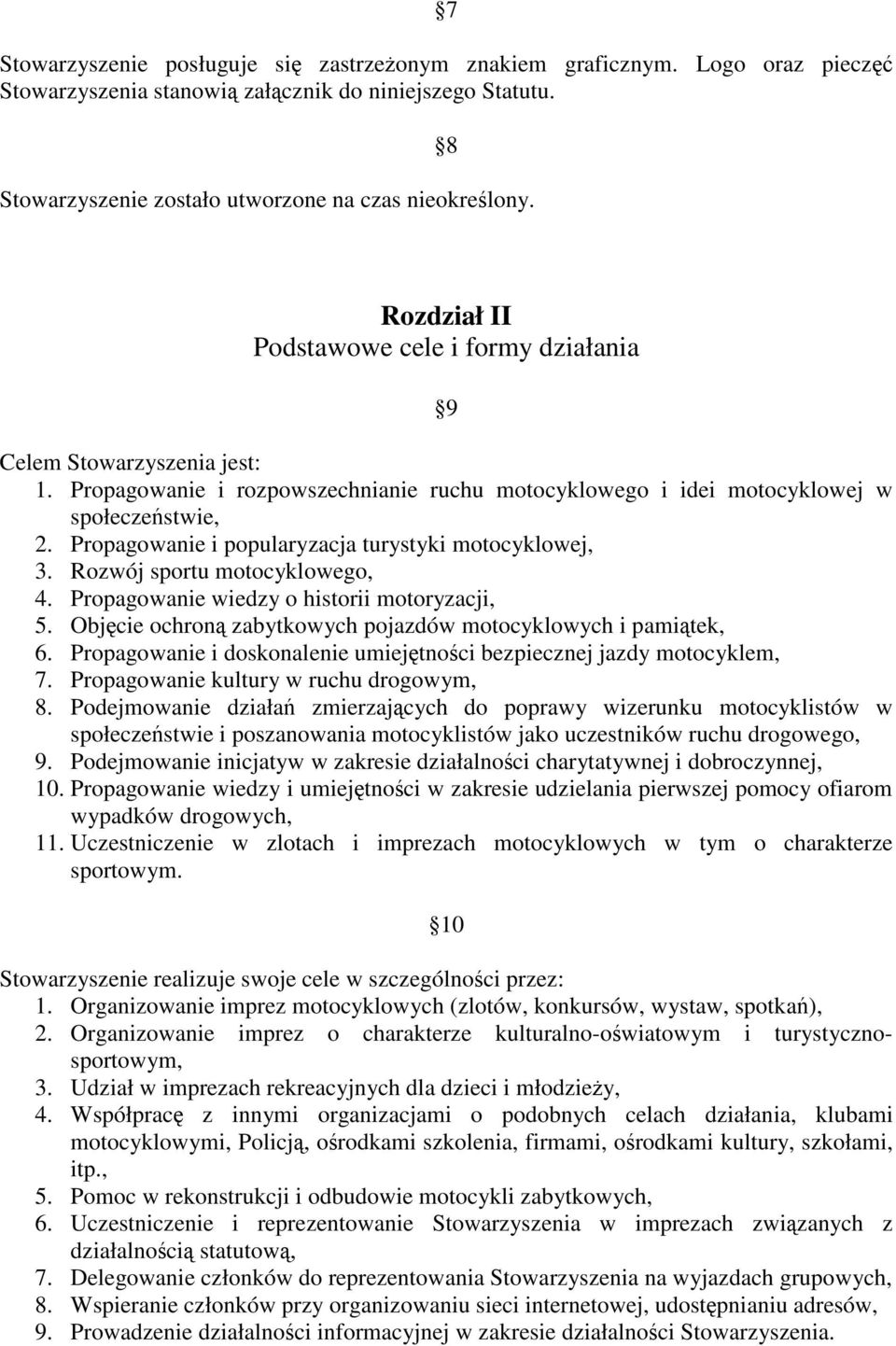 Propagowanie i popularyzacja turystyki motocyklowej, 3. Rozwój sportu motocyklowego, 4. Propagowanie wiedzy o historii motoryzacji, 5. Objcie ochron zabytkowych pojazdów motocyklowych i pamitek, 6.