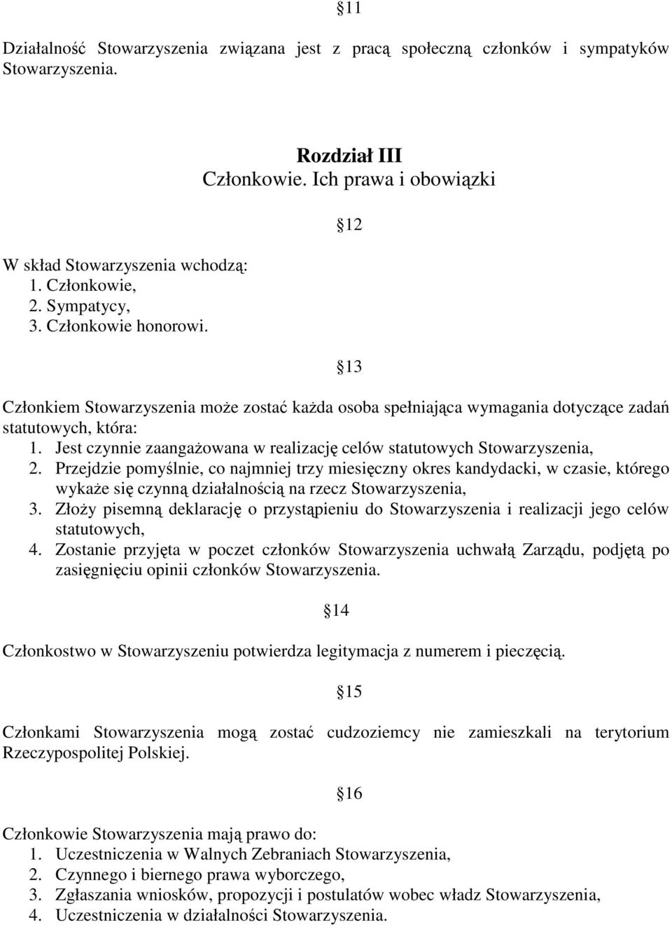 Jest czynnie zaangaowana w realizacj celów statutowych Stowarzyszenia, 2.