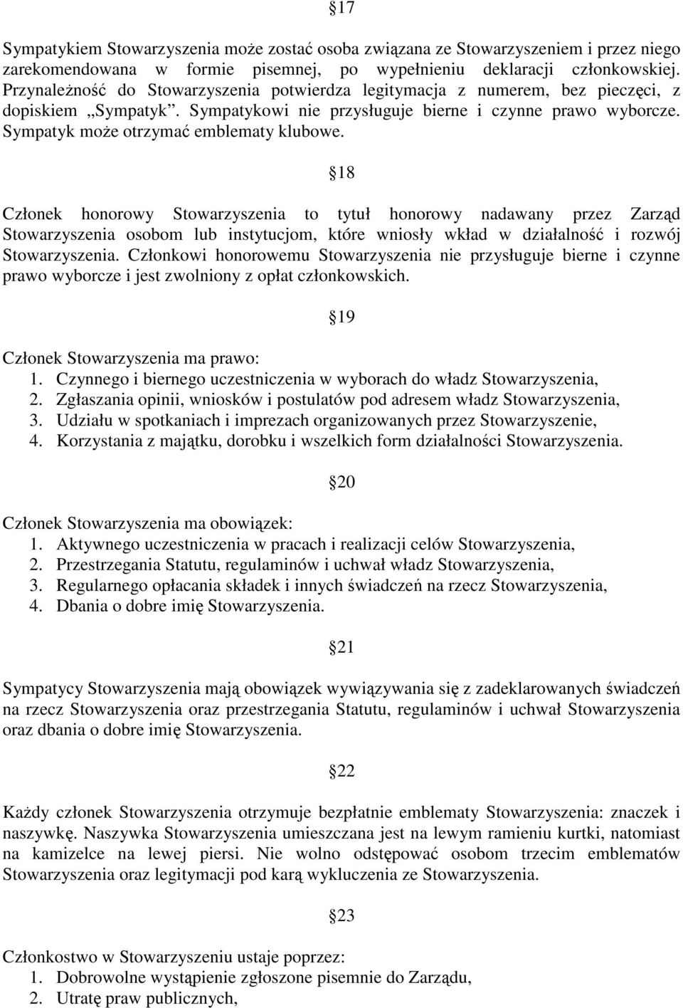 18 Członek honorowy Stowarzyszenia to tytuł honorowy nadawany przez Zarzd Stowarzyszenia osobom lub instytucjom, które wniosły wkład w działalno i rozwój Stowarzyszenia.