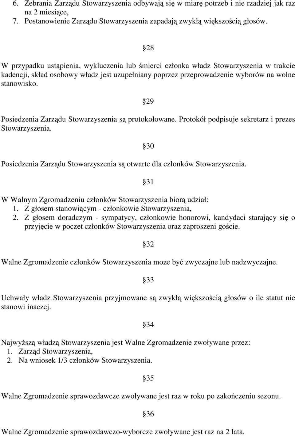 29 Posiedzenia Zarzdu Stowarzyszenia s protokołowane. Protokół podpisuje sekretarz i prezes Stowarzyszenia. Posiedzenia Zarzdu Stowarzyszenia s otwarte dla członków Stowarzyszenia.