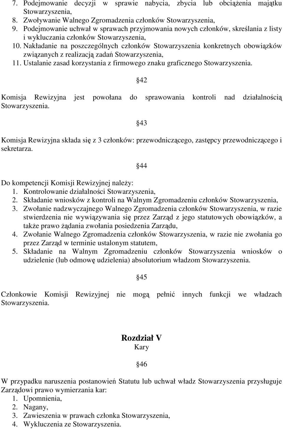 Nakładanie na poszczególnych członków Stowarzyszenia konkretnych obowizków zwizanych z realizacj zada Stowarzyszenia, 11. Ustalanie zasad korzystania z firmowego znaku graficznego Stowarzyszenia.