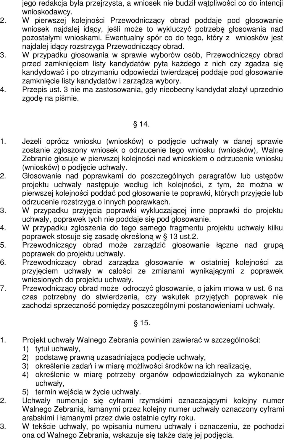 Ewentualny spór co do tego, który z wniosków jest najdalej idący rozstrzyga Przewodniczący obrad. 3.