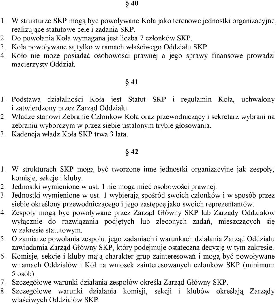 Podstawą działalności Koła jest Statut SKP i regulamin Koła, uchwalony i zatwierdzony przez Zarząd Oddziału. 2.