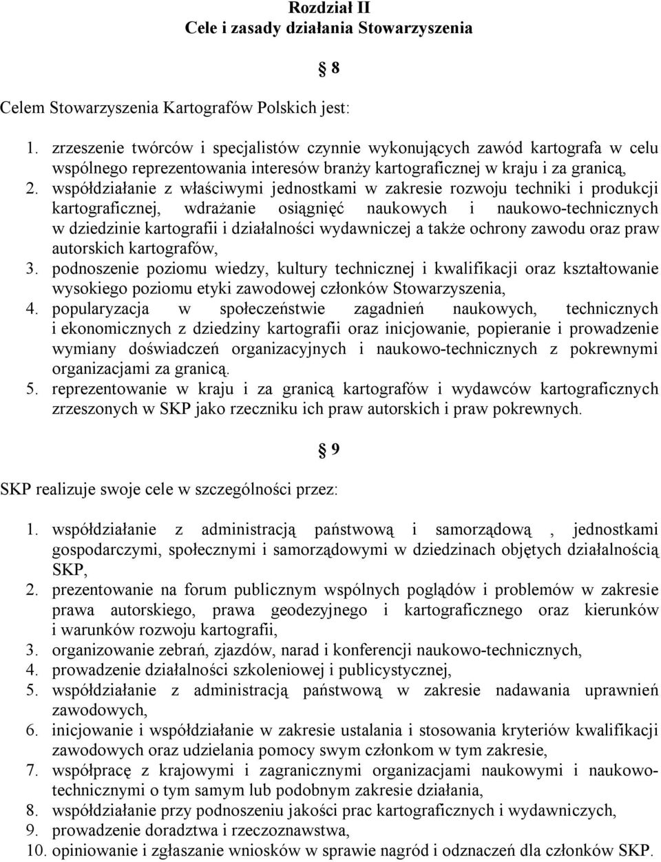 współdziałanie z właściwymi jednostkami w zakresie rozwoju techniki i produkcji kartograficznej, wdrażanie osiągnięć naukowych i naukowo-technicznych w dziedzinie kartografii i działalności