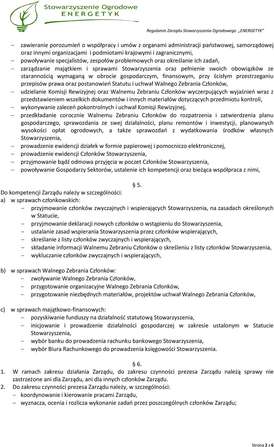 przestrzeganiu przepisów prawa oraz postanowień Statutu i uchwał Walnego Zebrania Członków, udzielanie Komisji Rewizyjnej oraz Walnemu Zebraniu Członków wyczerpujących wyjaśnień wraz z