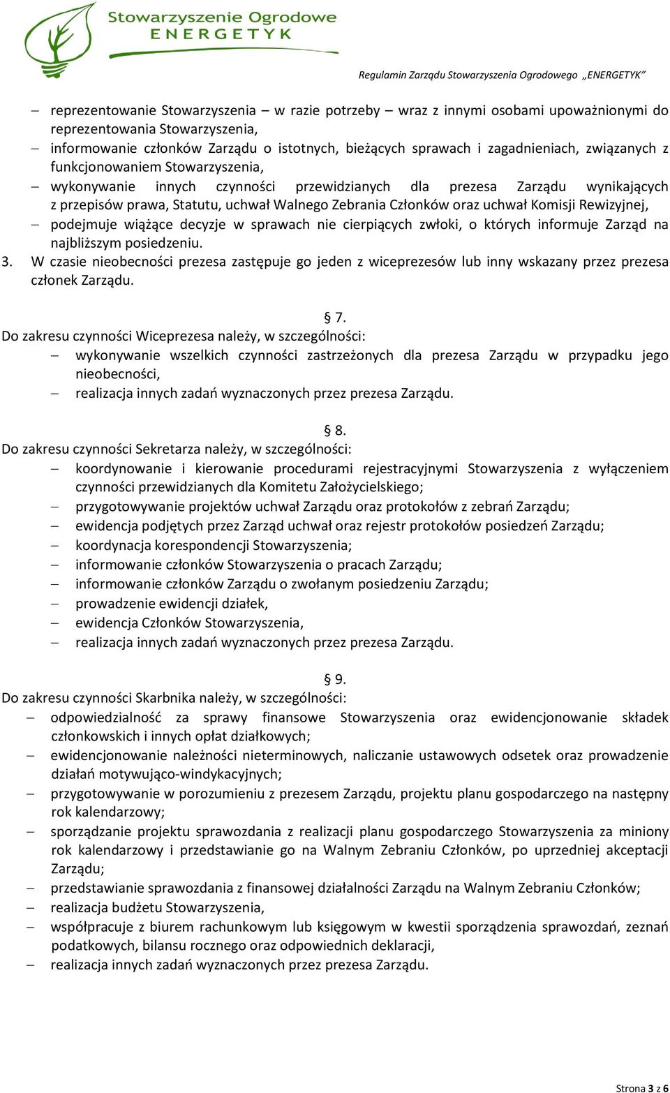 Komisji Rewizyjnej, podejmuje wiążące decyzje w sprawach nie cierpiących zwłoki, o których informuje Zarząd na najbliższym posiedzeniu. 3.