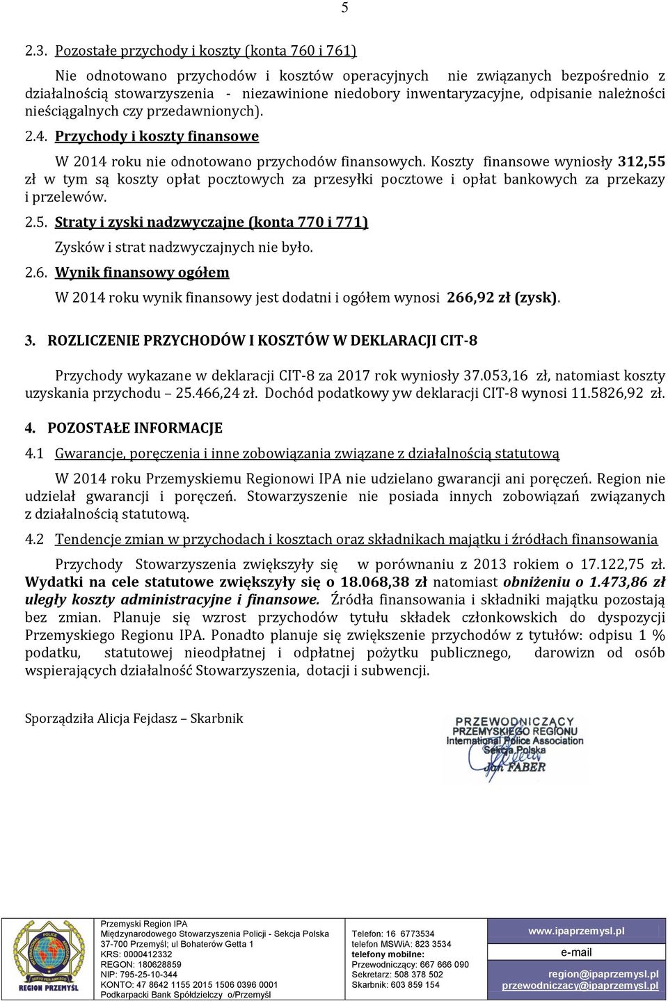 odpisanie należności nieściągalnych czy przedawnionych). 2.4. Przychody i koszty finansowe W 2014 roku nie odnotowano przychodów finansowych.