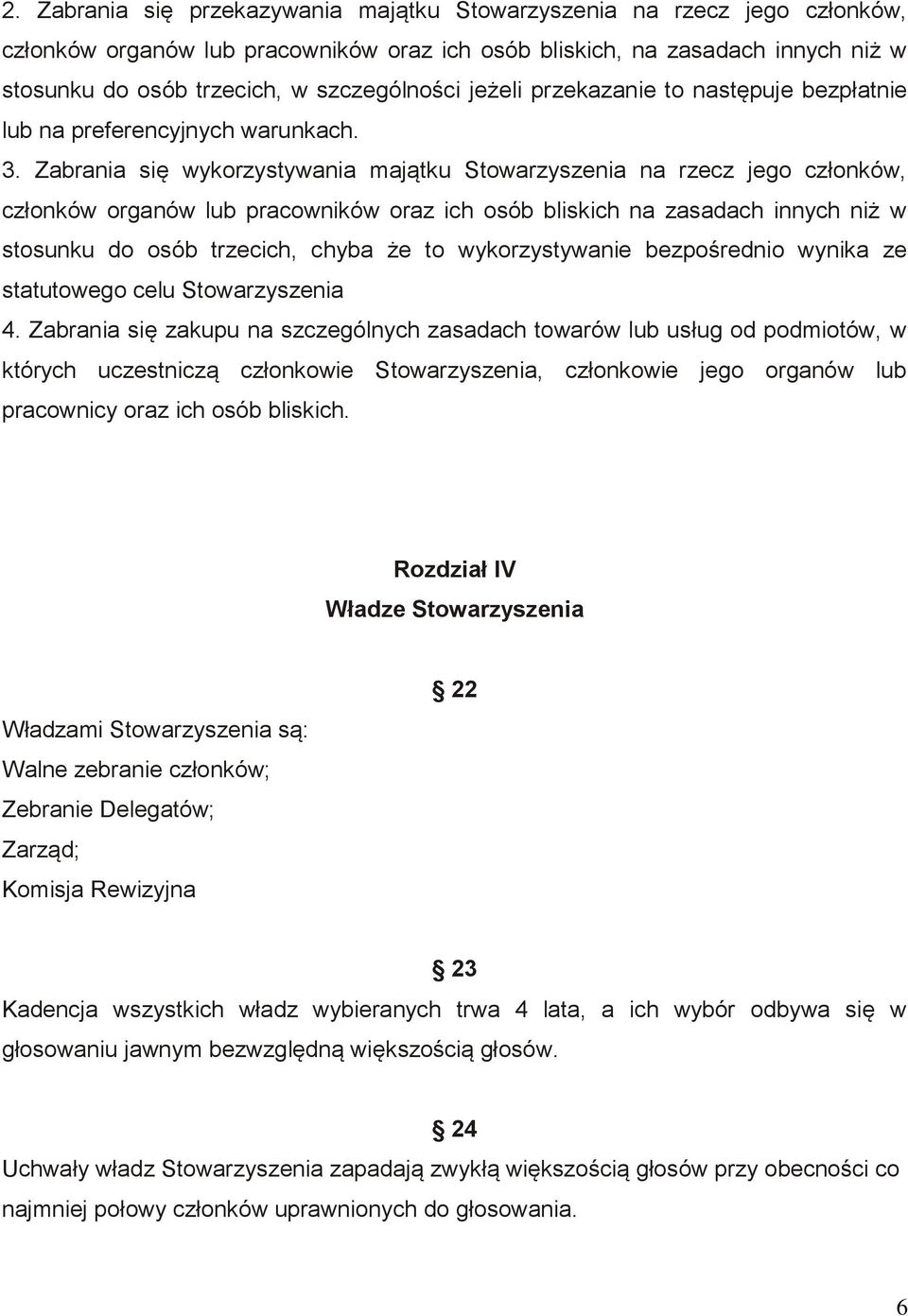 Zabrania się wykorzystywania majątku Stowarzyszenia na rzecz jego członków, członków organów lub pracowników oraz ich osób bliskich na zasadach innych niż w stosunku do osób trzecich, chyba że to