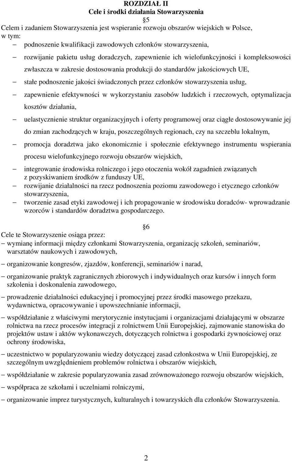 jakości świadczonych przez członków stowarzyszenia usług, zapewnienie efektywności w wykorzystaniu zasobów ludzkich i rzeczowych, optymalizacja kosztów działania, uelastycznienie struktur