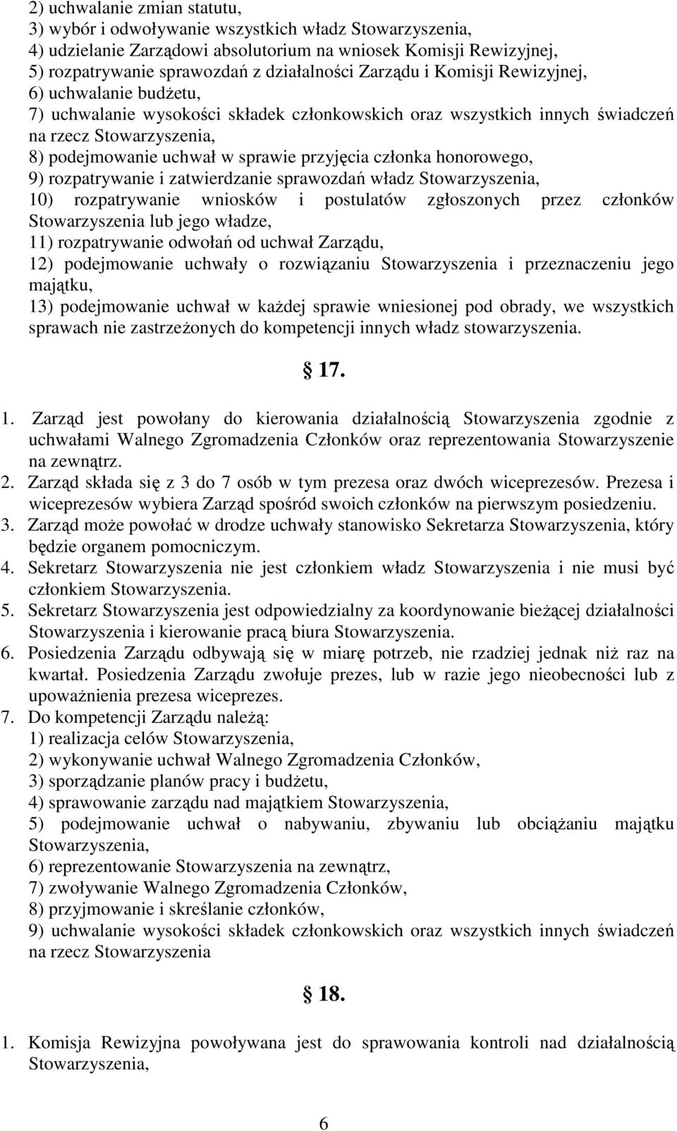 członka honorowego, 9) rozpatrywanie i zatwierdzanie sprawozdań władz Stowarzyszenia, 10) rozpatrywanie wniosków i postulatów zgłoszonych przez członków Stowarzyszenia lub jego władze, 11)