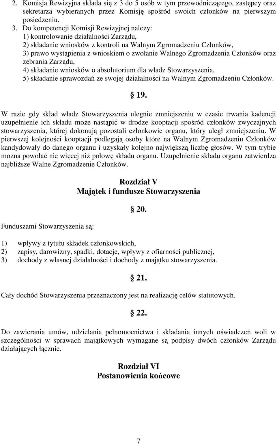 Do kompetencji Komisji Rewizyjnej należy: 1) kontrolowanie działalności Zarządu, 2) składanie wniosków z kontroli na Walnym Zgromadzeniu Członków, 3) prawo wystąpienia z wnioskiem o zwołanie Walnego