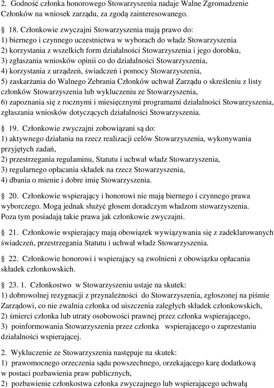 3) zgłaszania wniosków opinii co do działalności Stowarzyszenia, 4) korzystania z urządzeń, świadczeń i pomocy Stowarzyszenia, 5) zaskarżania do Walnego Zebrania Członków uchwał Zarządu o skreśleniu