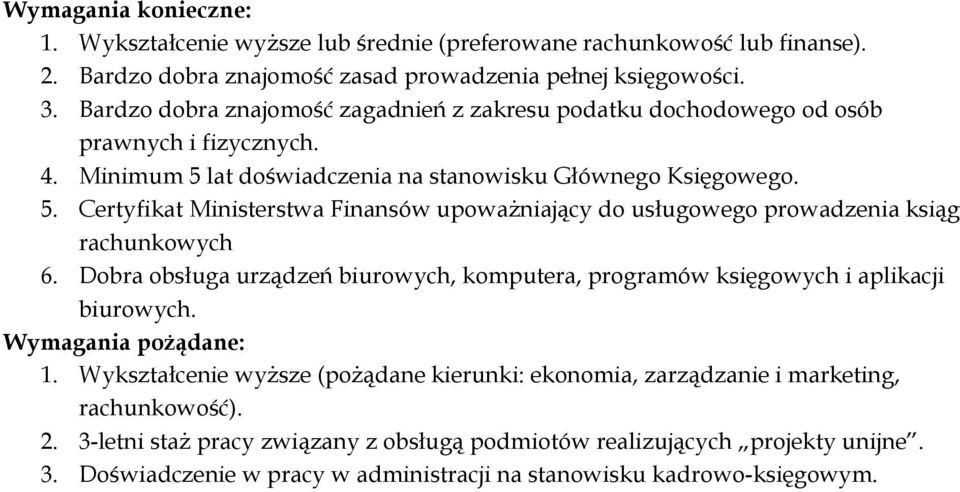 lat doświadczenia na stanowisku Głównego Księgowego. 5. Certyfikat Ministerstwa Finansów upoważniający do usługowego prowadzenia ksiąg rachunkowych 6.