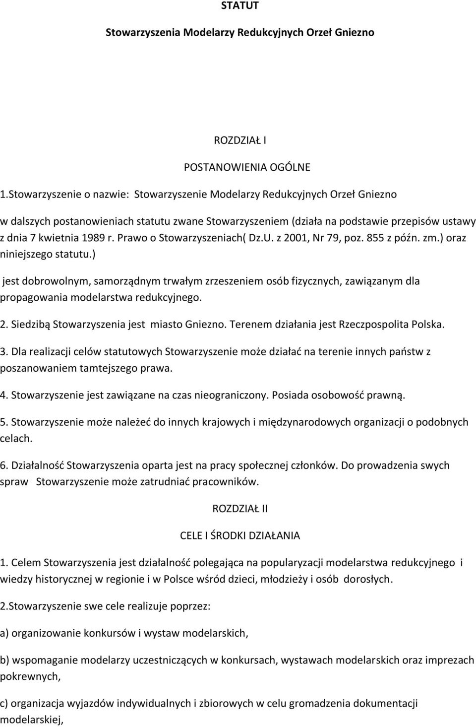 Prawo o Stowarzyszeniach( Dz.U. z 2001, Nr 79, poz. 855 z późn. zm.) oraz niniejszego statutu.