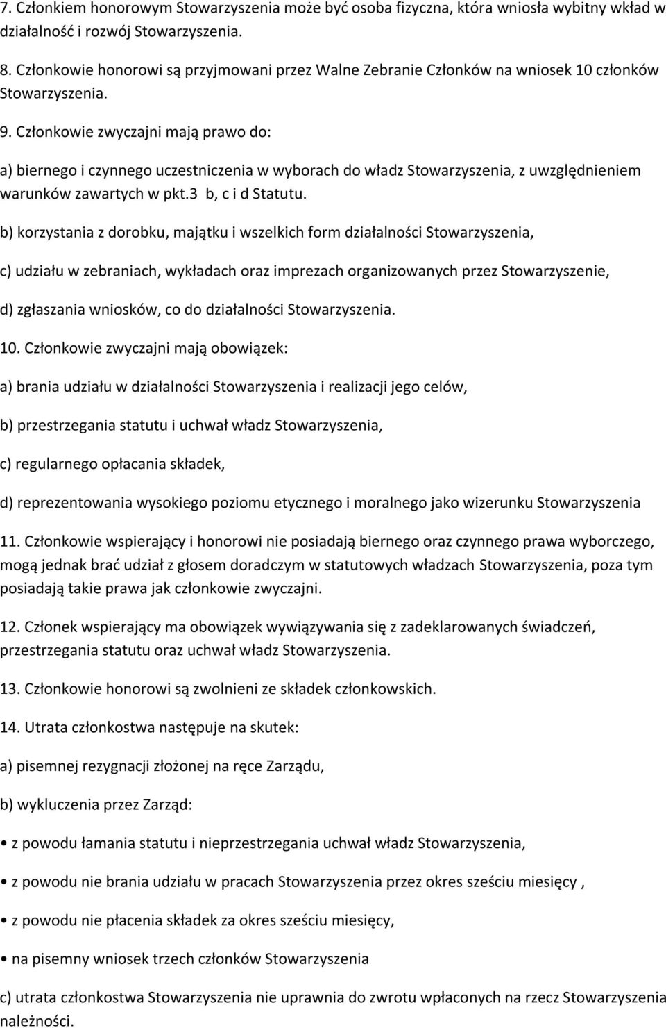 Członkowie zwyczajni mają prawo do: a) biernego i czynnego uczestniczenia w wyborach do władz Stowarzyszenia, z uwzględnieniem warunków zawartych w pkt.3 b, c i d Statutu.