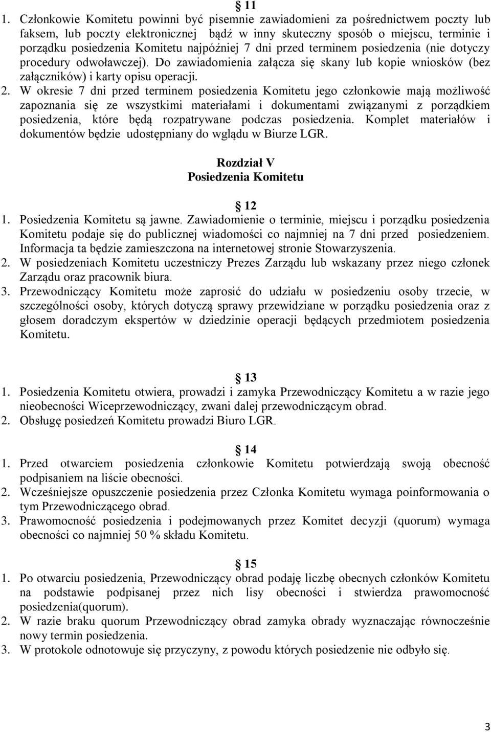 W okresie 7 dni przed terminem posiedzenia Komitetu jego członkowie mają możliwość zapoznania się ze wszystkimi materiałami i dokumentami związanymi z porządkiem posiedzenia, które będą rozpatrywane