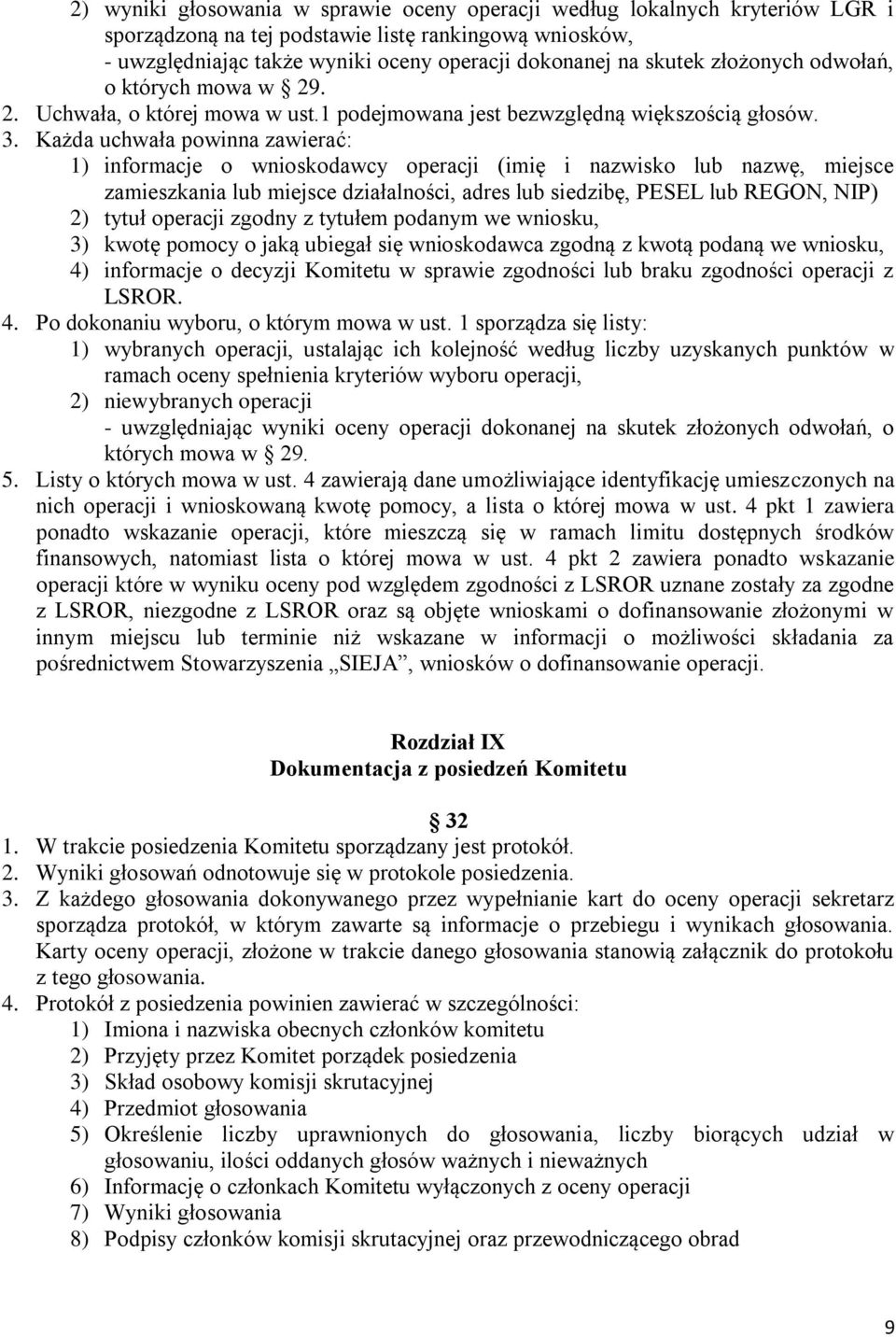 Każda uchwała powinna zawierać: 1) informacje o wnioskodawcy operacji (imię i nazwisko lub nazwę, miejsce zamieszkania lub miejsce działalności, adres lub siedzibę, PESEL lub REGON, NIP) 2) tytuł