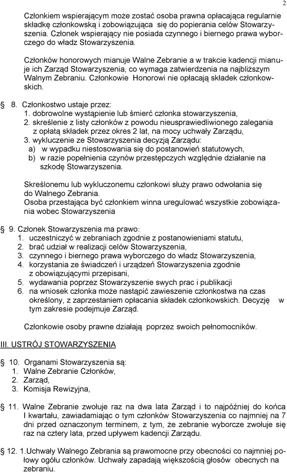 Członków honorowych mianuje Walne Zebranie a w trakcie kadencji mianuje ich Zarząd Stowarzyszenia, co wymaga zatwierdzenia na najbliższym Walnym Zebraniu.