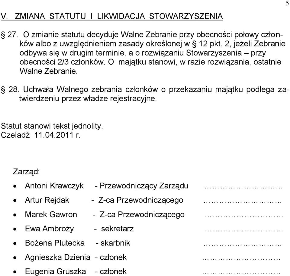 Uchwała Walnego zebrania członków o przekazaniu majątku podlega zatwierdzeniu przez władze rejestracyjne. Statut stanowi tekst jednolity. Czeladź 11.04.2011 r.