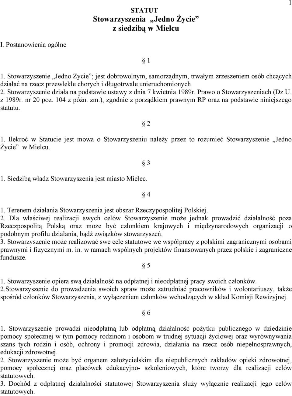 Stowarzyszenie działa na podstawie ustawy z dnia 7 kwietnia 1989r. Prawo o Stowarzyszeniach (Dz.U. z 1989r. nr 20 poz. 104 z późn. zm.