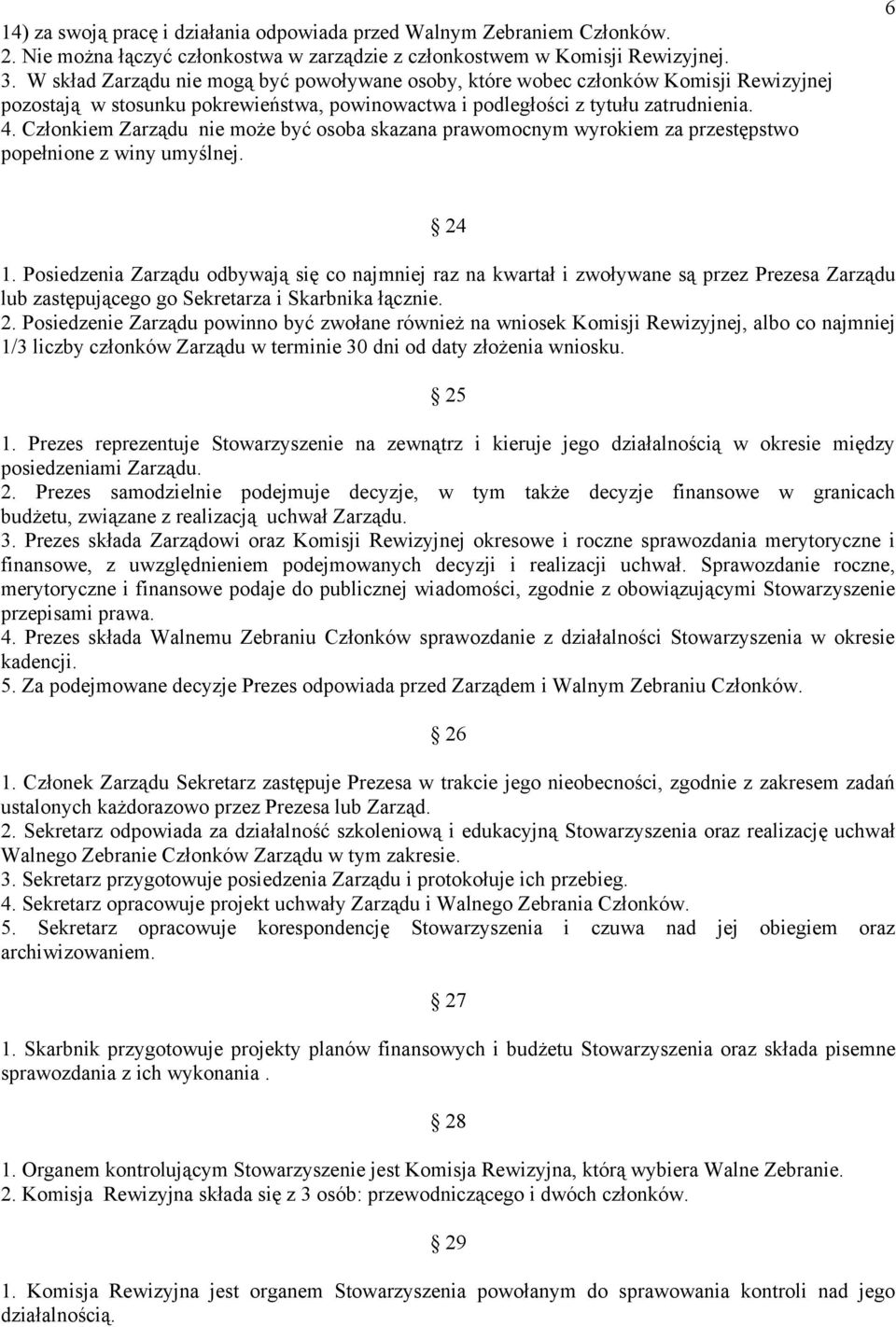 Członkiem Zarządu nie może być osoba skazana prawomocnym wyrokiem za przestępstwo popełnione z winy umyślnej. 6 24 1.