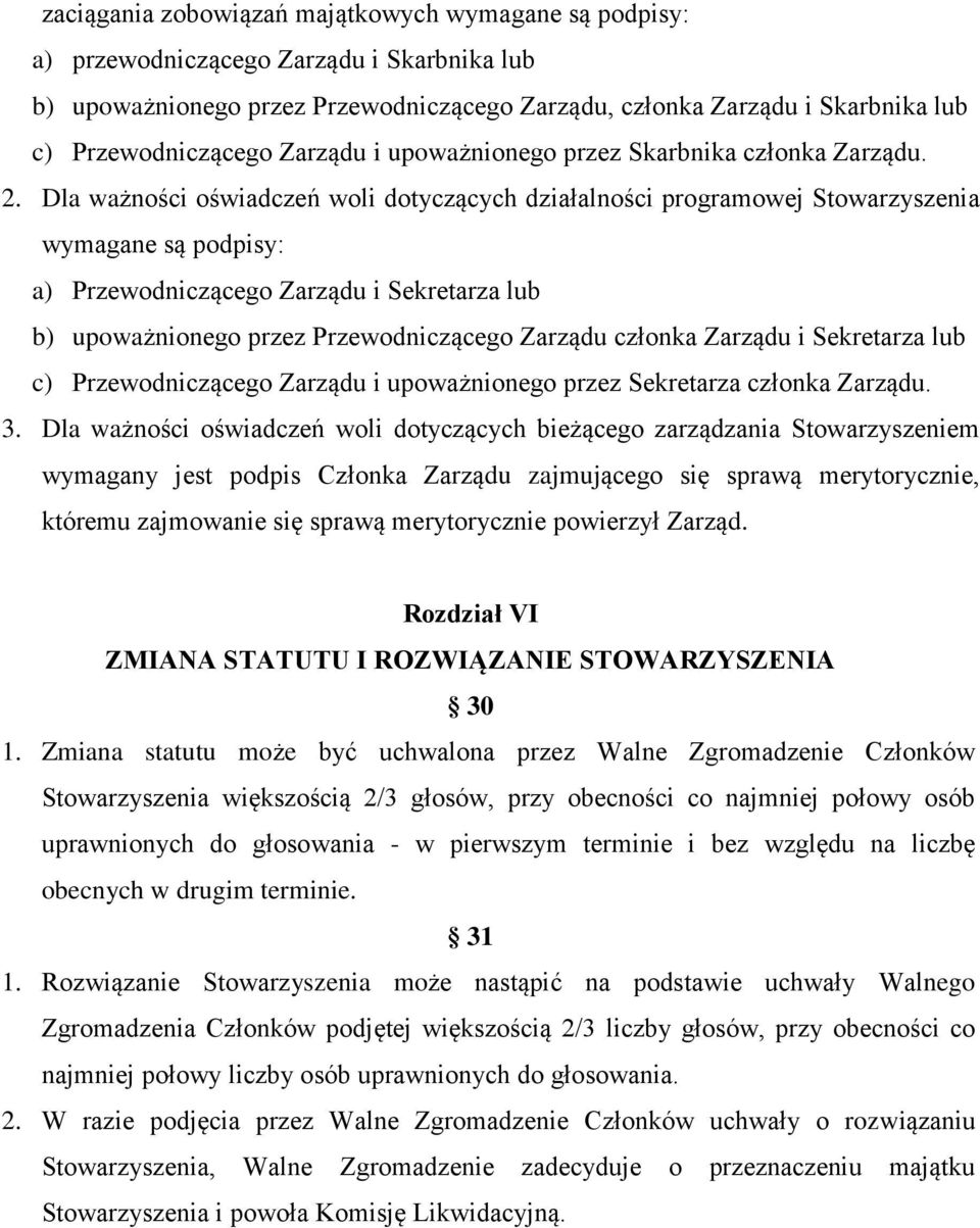 Dla ważności oświadczeń woli dotyczących działalności programowej Stowarzyszenia wymagane są podpisy: a) Przewodniczącego Zarządu i Sekretarza lub b) upoważnionego przez Przewodniczącego Zarządu