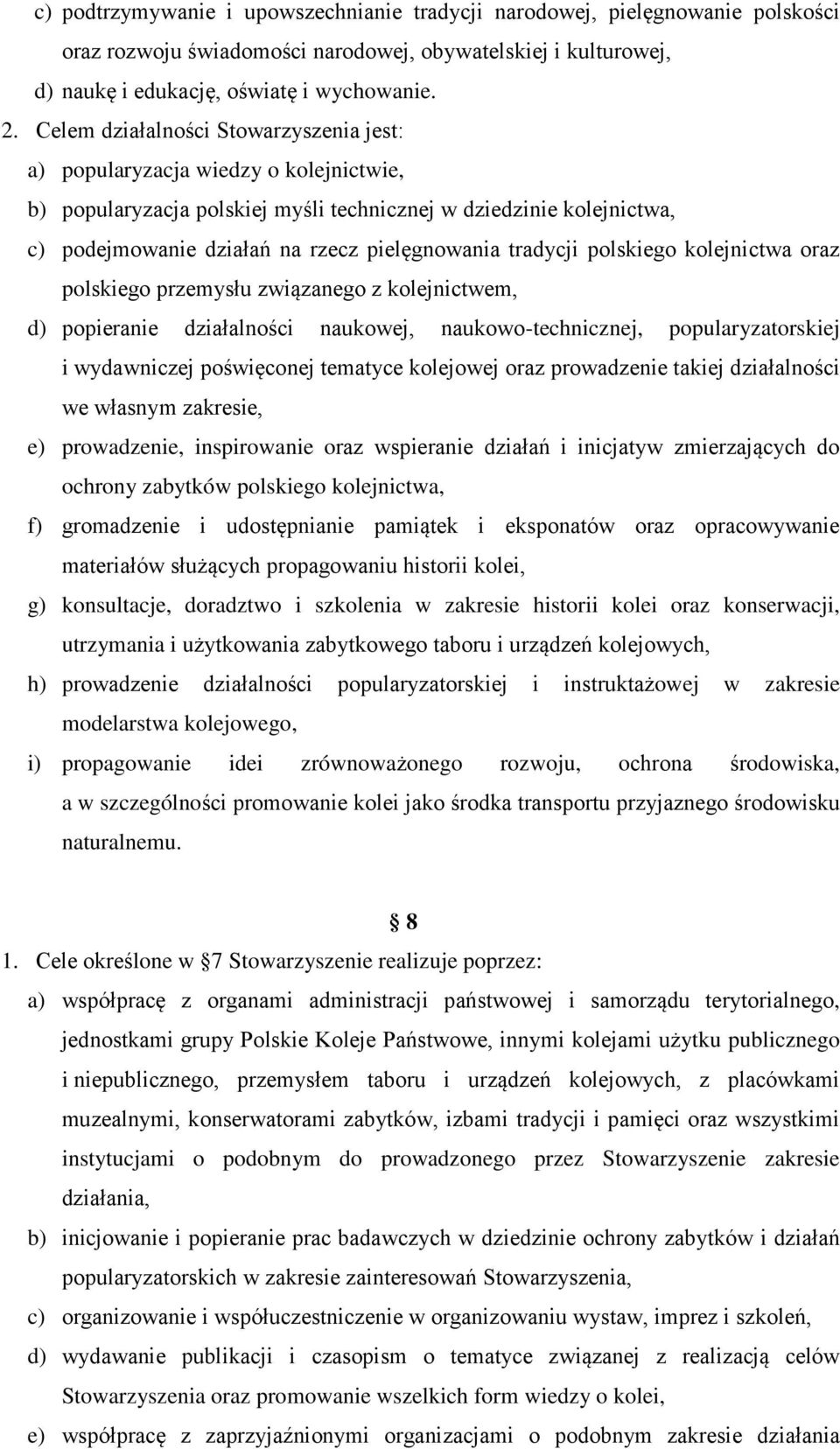 tradycji polskiego kolejnictwa oraz polskiego przemysłu związanego z kolejnictwem, d) popieranie działalności naukowej, naukowo-technicznej, popularyzatorskiej i wydawniczej poświęconej tematyce