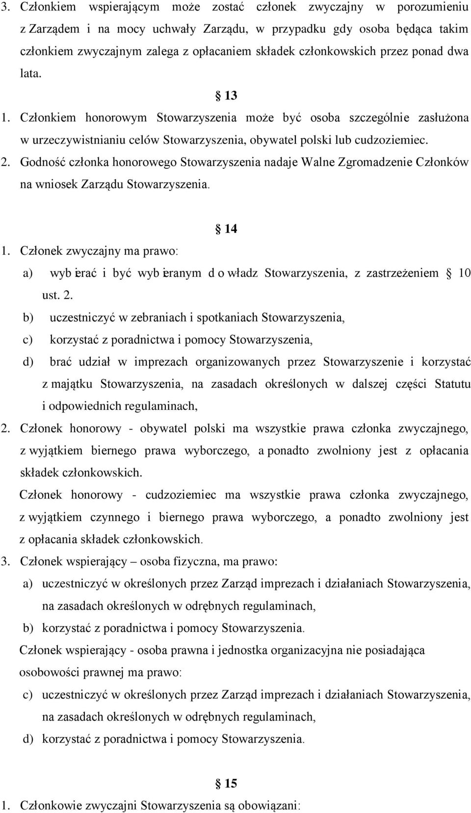 Godność członka honorowego Stowarzyszenia nadaje Walne Zgromadzenie Członków na wniosek Zarządu Stowarzyszenia. 14 1.