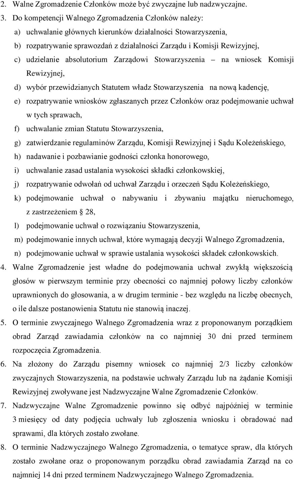 udzielanie absolutorium Zarządowi Stowarzyszenia na wniosek Komisji Rewizyjnej, d) wybór przewidzianych Statutem władz Stowarzyszenia na nową kadencję, e) rozpatrywanie wniosków zgłaszanych przez