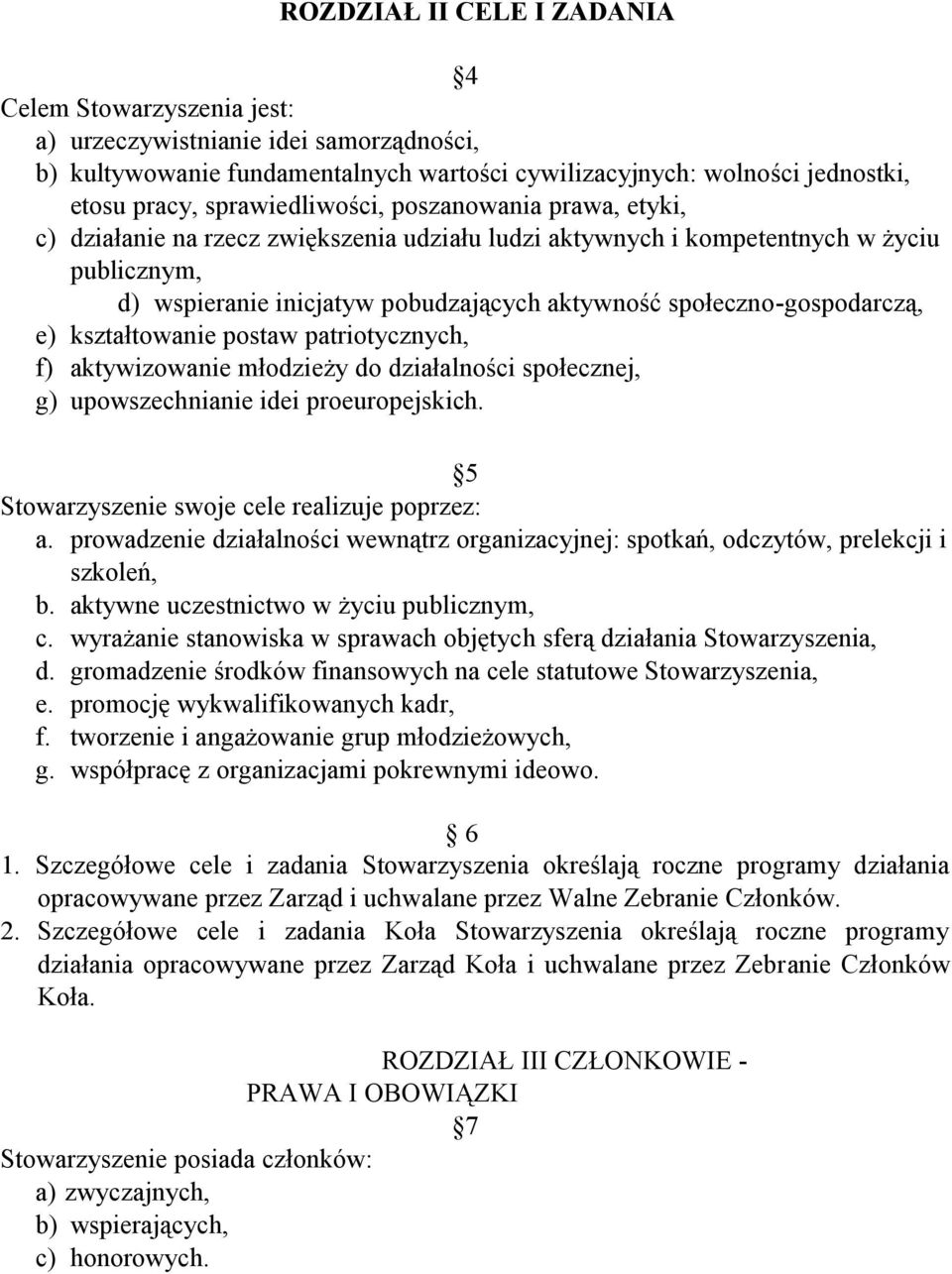 społeczno-gospodarczą, e) kształtowanie postaw patriotycznych, f) aktywizowanie młodzieży do działalności społecznej, g) upowszechnianie idei proeuropejskich.